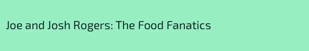 Joe and Josh Rogers: The Food Fanatics